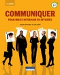 Communiquer pour mieux interagir en affaires, 3e édition